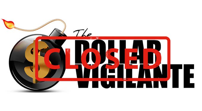 The Dollar Vigilante To Shut Down - Closed